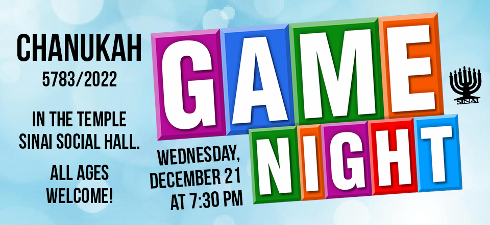 Chanukah 2022 Game Night on Wednesday, December 21 at 7:30 pm in the Temple Sinai Social Hall (located at 3405 Gulling Road, Reno). All ages welcome!