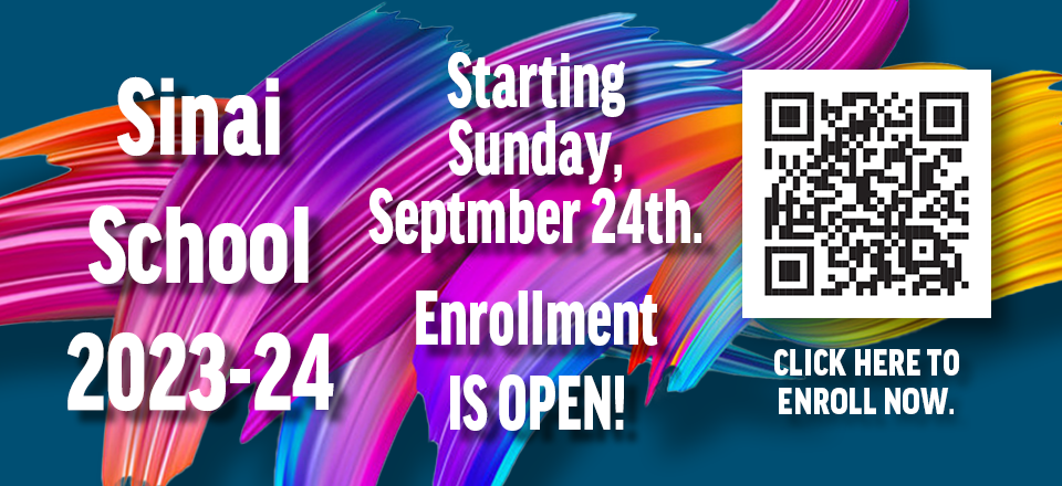 Sinai School 2023-2024 will start Sunday, September 24th (Erev Yom Kippur). Enrollment is open now! Click to enroll in Sinai School.