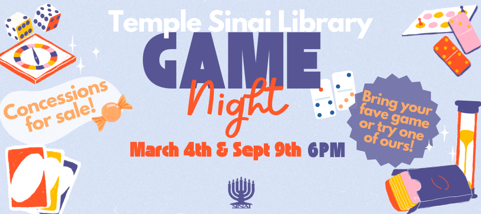 Temple Sinai Library Game Nights at 6:00 pm on March 4th and September 9th.