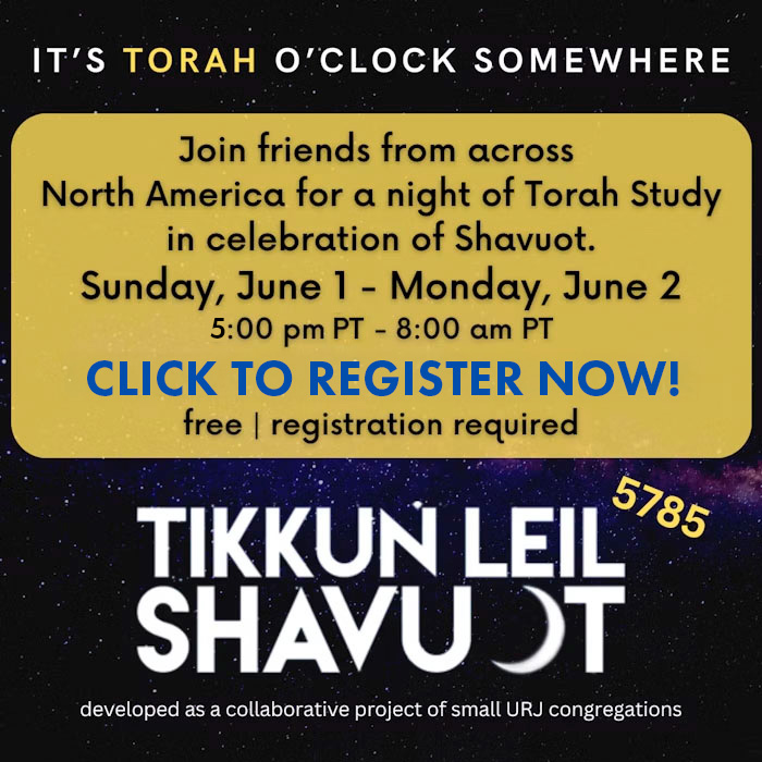 Join friends from across North America for a night of Torah Study in celebration of Shavuot. Sunday, June 1 - Monday, June 2 from 5:00 pm PT - 8:00 am PT. Developed as a collaborative project of small URJ congregations. CLICK TO REGISTER NOW! free | registration required.