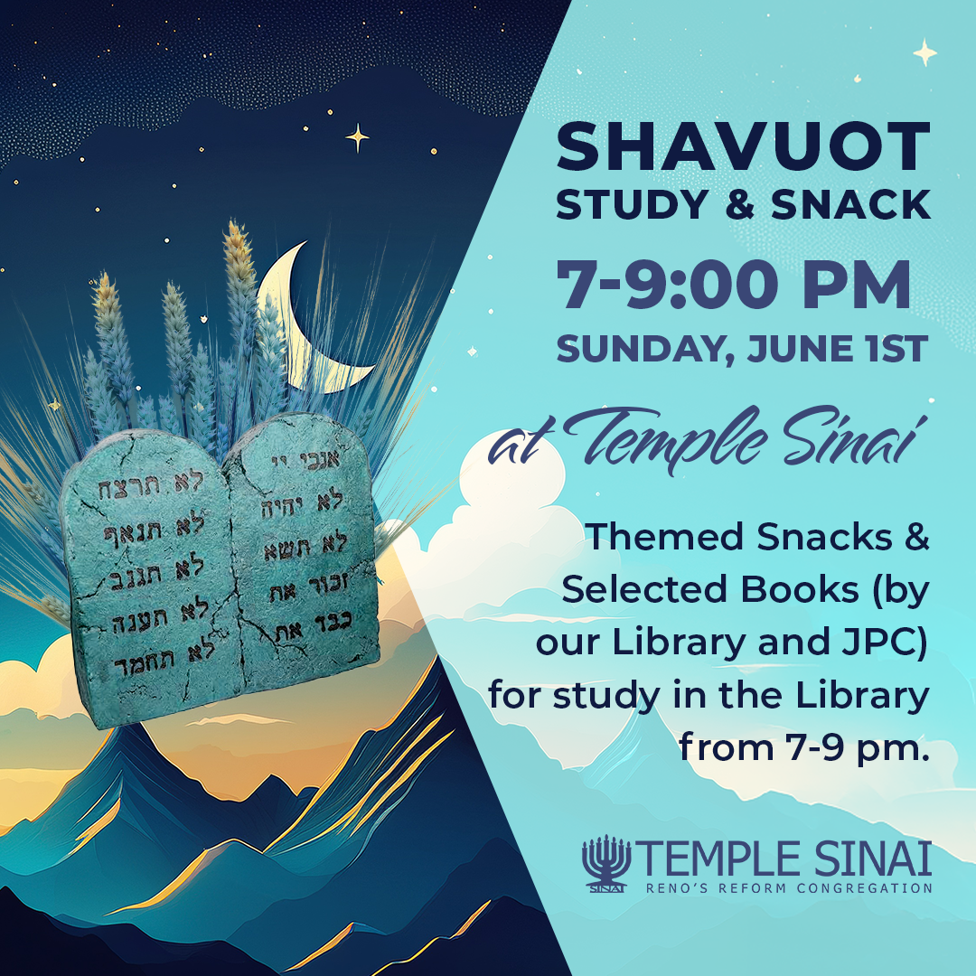 Shavuot Study & Snack 7-9:00 pm, Sunday, June 1st at Temple Sinai. Themed Snacks & Selected Books (by our Library and JPC) for study in the Library from 7-9 pm.