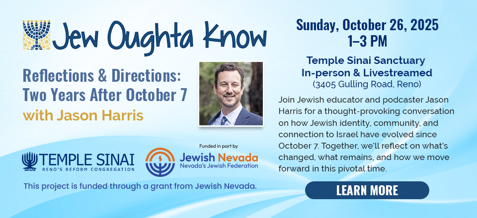 Jew Oughta Know event with Jason Harris on Sunday, October 26, 2025 from 1–3 PM at Temple Sinai. Join Jewish educator and podcaster Jason Harris for a thought-provoking conversation on how Jewish identity, community, and connection to Israel have evolved since October 7. Together, we’ll reflect on what’s changed, what remains, and how we move forward in this pivotal time. Click to learn more.